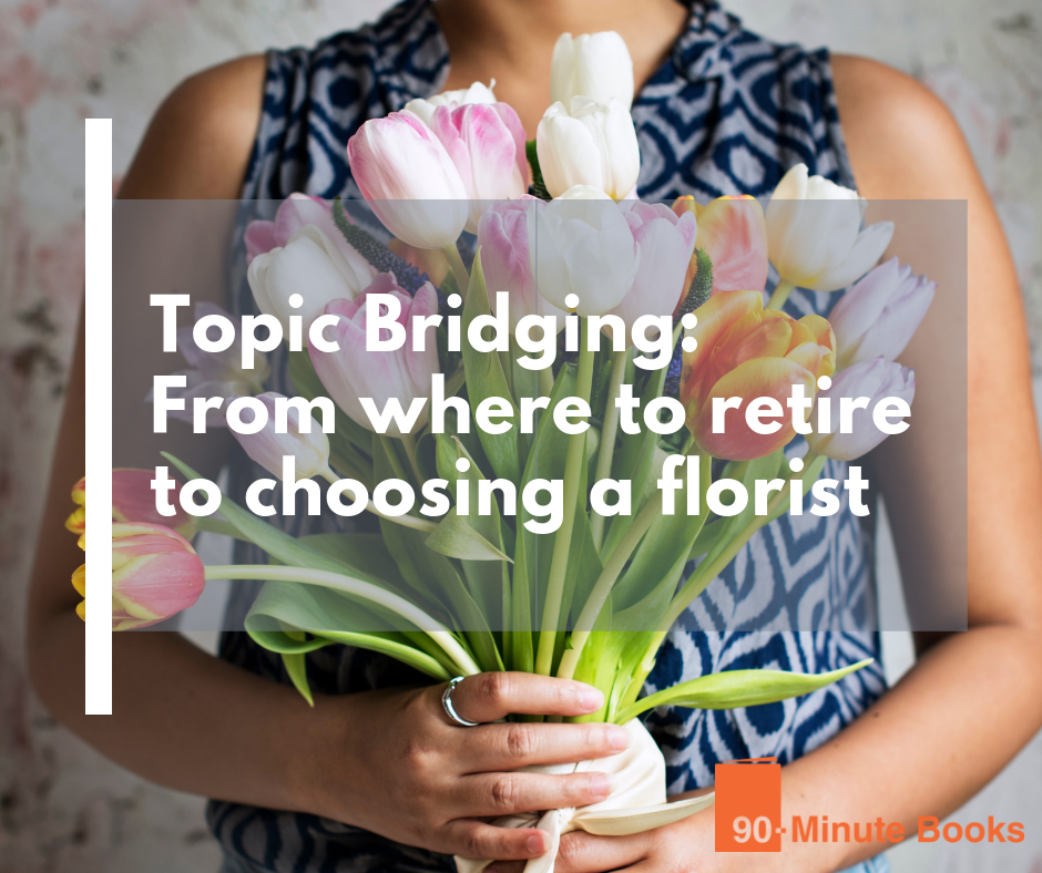 Topic Bridging: From where to retire to choosing a florist