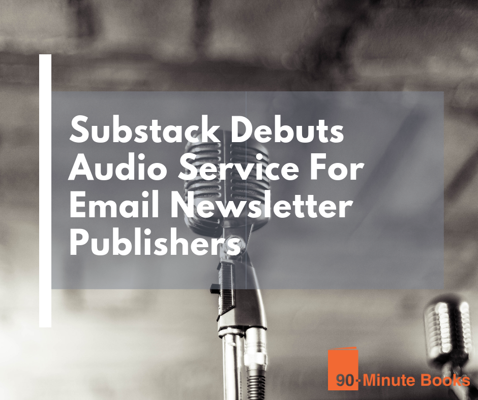 Substack Debuts Audio Service For Email Newsletter Publishers