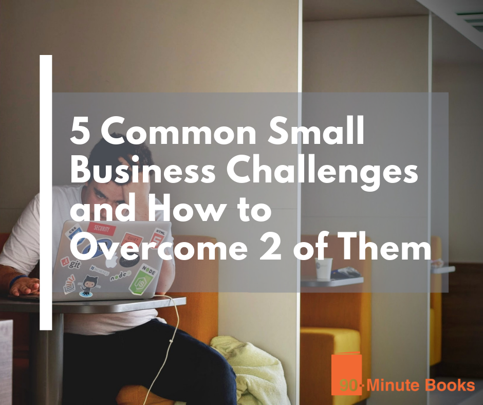5 Common Small Business Challenges and How to Overcome 2 of Them