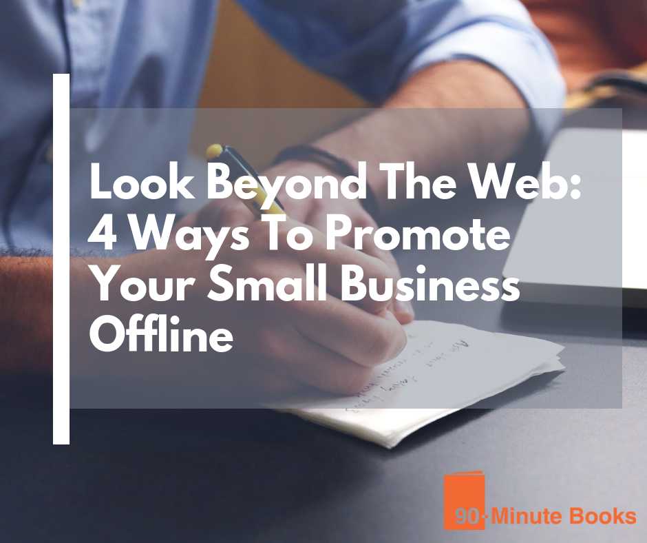 Look Beyond The Web: 4 Ways To Promote Your Small Business Offline