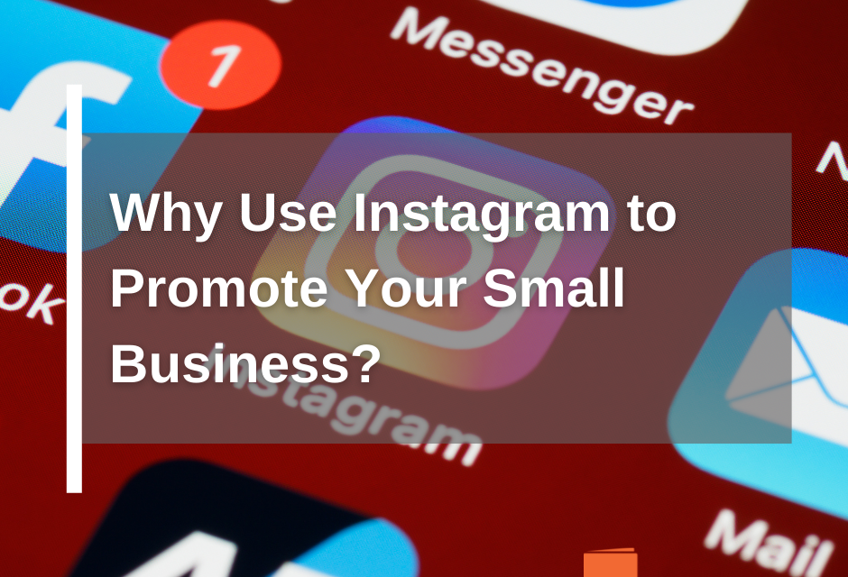 Why Use Instagram to Promote Your Small Business?