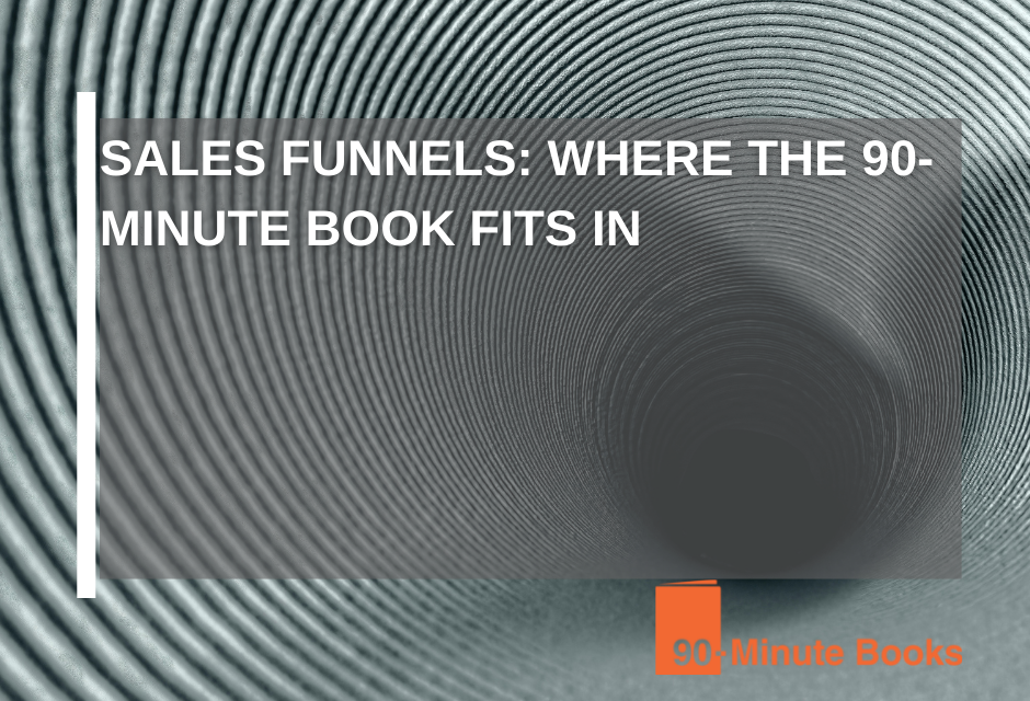 Sales Funnels: Where The 90-Minute Book Fits In