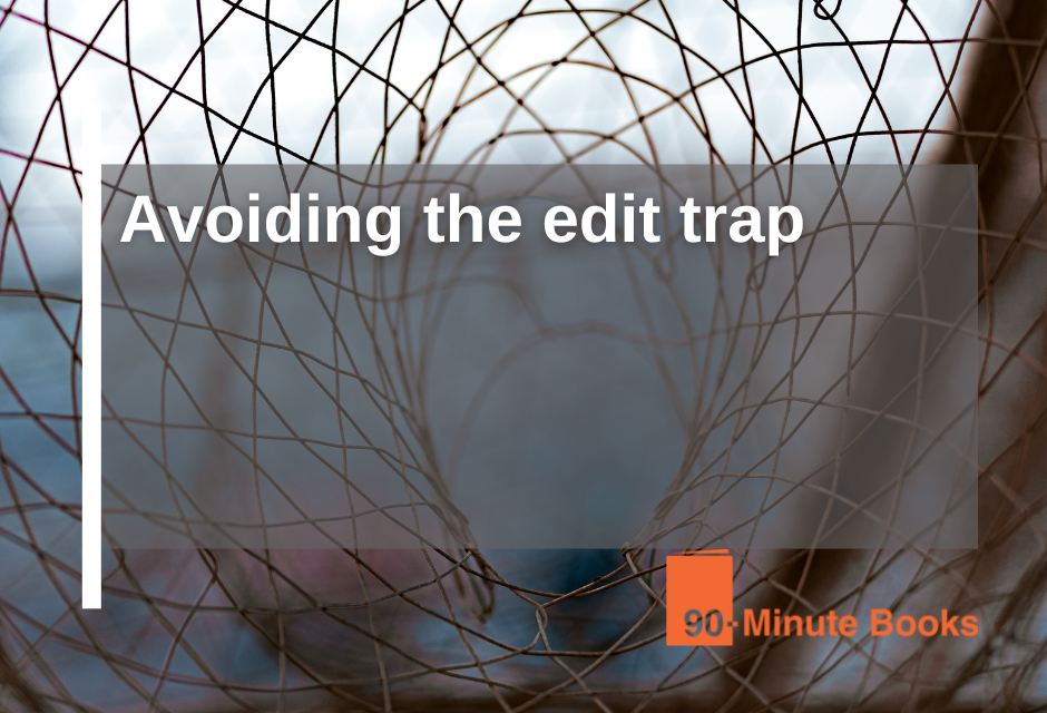 Avoiding The Edit Trap